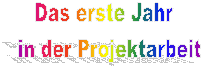 Das erste Jahr  
in der Projektarbeit